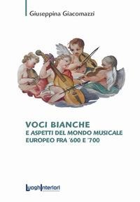 Voci bianche e aspetti del mondo musicale europeo fra '600 e '700 - Giuseppina Giacomazzi
