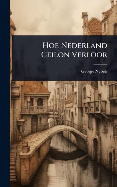 Hoe Nederland Ceilon Verloor - George Nypels