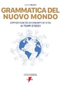 Cover-Bild zum Titel 'Grammatica del nuovo mondo. Opportunità ed esempi di vita ai tempi d'oggi' von 'Filippo Poletti'