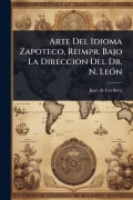 Cover-Bild zum Titel 'Arte Del Idioma Zapoteco, Reimpr. Bajo La Direccion Del Dr. N. LeÃ3n' von 'Juan De Cordova'