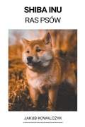 Cover-Bild zum Titel 'Shiba Inu (Ras Psów)' von 'Jakub Kowalczyk'