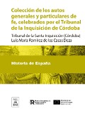 Colección de los autos generales y particulares de fe, celebrados por el Tribunal de la Inquisición de Córdoba - Luis María Ramírez de las Casas Deza