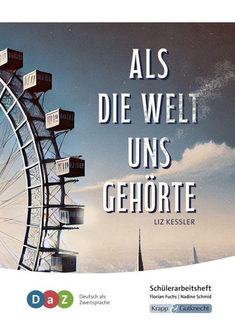 Als die Welt uns gehörte - Schülerarbeitsheft für Deutsch als Zweitsprache - Florian Fuchs, Nadine Schmid