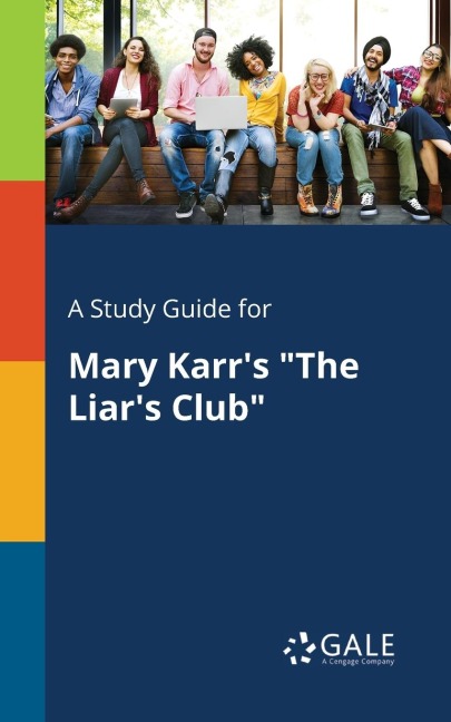 A Study Guide for Mary Karr's "The Liar's Club" - Cengage Learning Gale