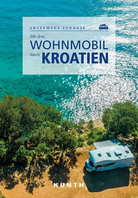 KUNTH Mit dem Wohnmobil durch Kroatien - Daniela Kebel, Daniela Schetar, Iris Schaper, Sibylle von Kapff