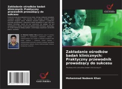 Cover-Bild zum Titel 'Zak¿adanie o¿rodków bada¿ klinicznych: Praktyczny przewodnik prowadz¿cy do sukcesu' von 'Mohammad Nadeem Khan'
