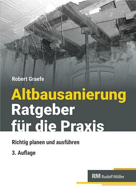 Altbausanierung - Ratgeber für die Praxis - Robert Graefe