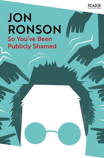 So You've  Been Publicly Shamed - Jon Ronson