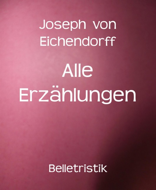 Alle Erzählungen - Joseph Von Eichendorff