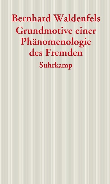 Grundmotive einer Phänomenologie des Fremden - Bernhard Waldenfels