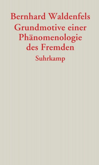 Grundmotive einer Phänomenologie des Fremden - Bernhard Waldenfels