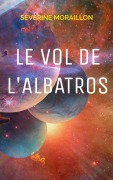 Cover-Bild zum Titel 'Le Vol de l'Albatros' von 'Séverine Moraillon'