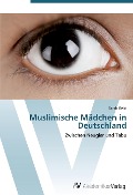 Cover-Bild zum Titel 'Muslimische Mädchen in Deutschland' von 'Sarah Geist'