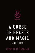 Cover-Bild zum Titel 'A Curse of Beasts and Magic' von 'Jeaniene Frost'