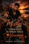 Cover-Bild zum Titel 'Der Mistkerl und seine verbotene Pumpkin-Spice-Versuchung' von 'Bärbel Muschiol'