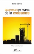 Cover-Bild zum Titel 'Déconstruire les mythes de la croissance' von 'Michel Stevens'