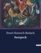Cover-Bild zum Titel 'Seespeck' von 'Ernst Heinrich Barlach'