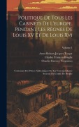 Cover-Bild zum Titel 'Politique De Tous Les Cabinets De L'europe, Pendant Les Règnes De Louis XV Et De Louis Xvi' von 'Anne-Robert-Jacques Turgot, Charles François Broglie, Charles Gravier Vergennes'