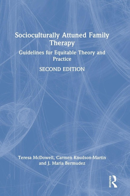 Socioculturally Attuned Family Therapy - Teresa McDowell, Carmen Knudson-Martin, J. Maria Bermudez