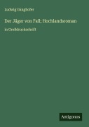 Cover-Bild zum Titel 'Der Jäger von Fall; Hochlandsroman' von 'Ludwig Ganghofer'