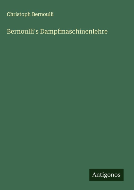 Bernoulli's Dampfmaschinenlehre - Christoph Bernoulli