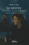 Cover-Bild zum Titel 'Le destin d'une âme brisée - La bataille du coeur et de l'esprit' von 'Charlotte Mazy'