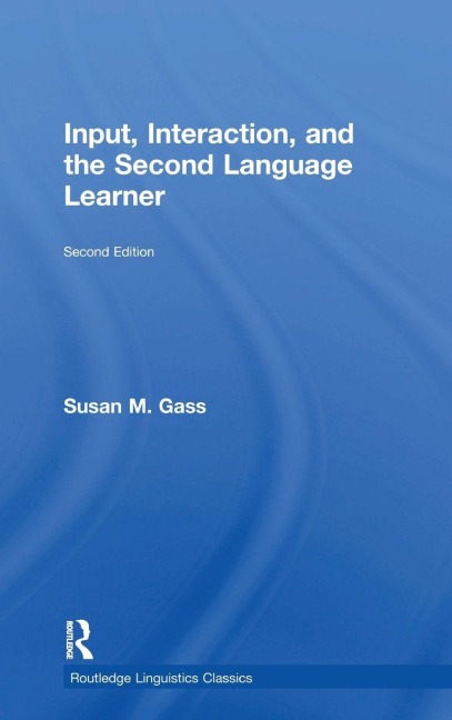 Input, Interaction, and the Second Language Learner - Susan M. Gass