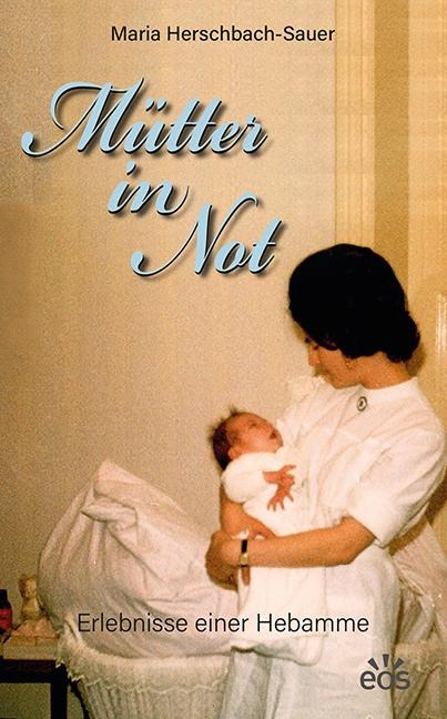 Mütter in Not - Erlebnisse einer Hebamme - Maria Herschbach-Sauer