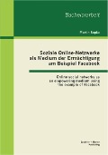 Cover-Bild zum Titel 'Soziale Online-Netzwerke als Medium der Ermächtigung am Beispiel Facebook: Online social networks as an empowering medium using the example of Facebook' von 'Martin Sopko'