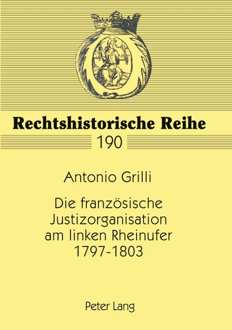 Die französische Justizorganisation am linken Rheinufer 1797-1803 - Antonio Grilli
