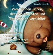 Cover-Bild zum Titel 'Vom kleinen Bären, der Weihnachten und den Winter verschlief - Ein Kinderbuch über Freundschaft, Natur und die Magie des Weihnachtsfestes' von 'Renate Brecht'