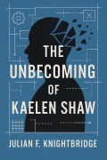 Cover-Bild zum Titel 'The Unbecoming of Kaelen Shaw' von 'Julian F. Knightbridge'