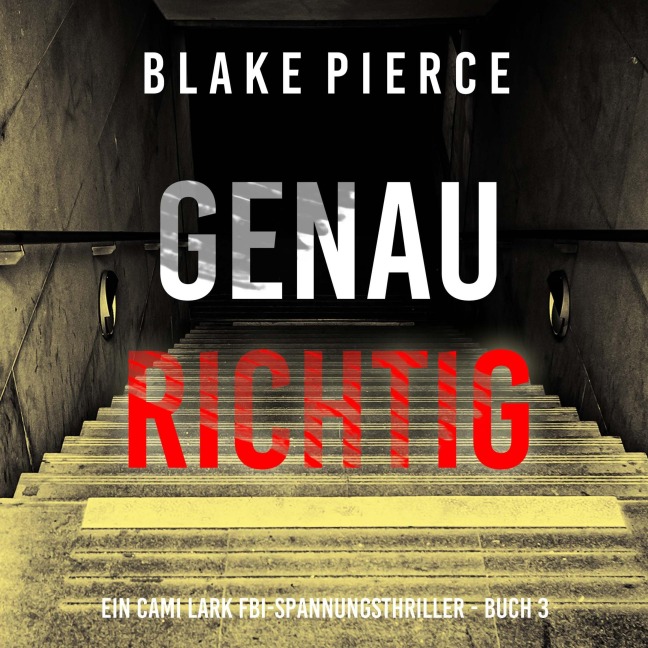 Genau richtig (Ein Cami Lark FBI-Spannungsthriller - Buch 3) - Blake Pierce
