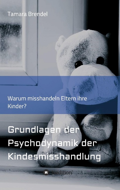 Psychodynamik der Kindesmisshandlung - Tamara Brendel