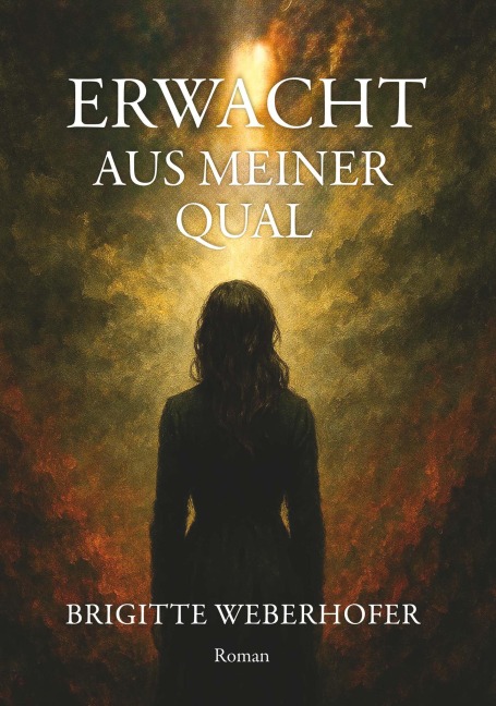Erwacht aus meiner Qual - Brigitte Weberhofer