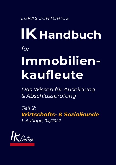 IK Handbuch für Immobilienkaufleute Teil 2 Wirtschafts- & Sozialkunde - Lukas Juntorius
