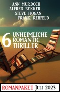 Cover-Bild zum Titel '6 Unheimliche Romantic Thriller Juli 2023' von 'Alfred Bekker, Ann Murdoch, Frank Rehfeld, Steve Hogan'
