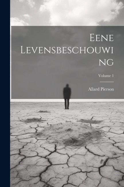 Eene Levensbeschouwing; Volume 1 - Allard Pierson