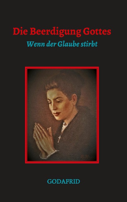 Die Beerdigung Gottes - Godafrid