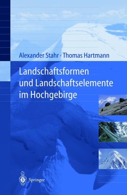 Landschaftsformen und Landschaftselemente im Hochgebirge - Thomas Hartmann, Alexander Stahr