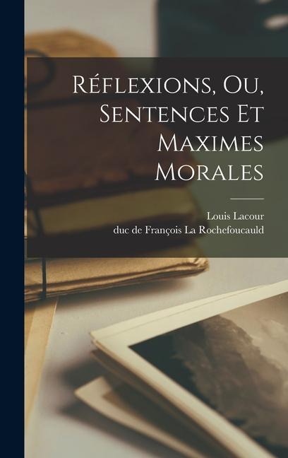 Réflexions, Ou, Sentences Et Maximes Morales - Louis Lacour