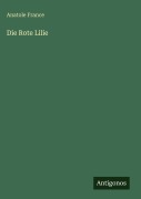 Cover-Bild zum Titel 'Die Rote Lilie' von 'Anatole France'