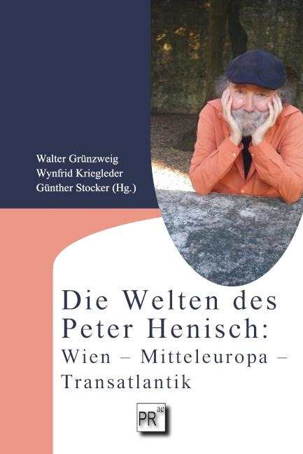 Die Welten des Peter Henisch: Wien - Mitteleuropa - Transatlantik - 