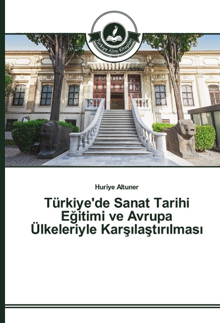 Türkiye'de Sanat Tarihi E¿itimi ve Avrupa Ülkeleriyle Kar¿¿la¿t¿r¿lmas¿ - Huriye Altuner