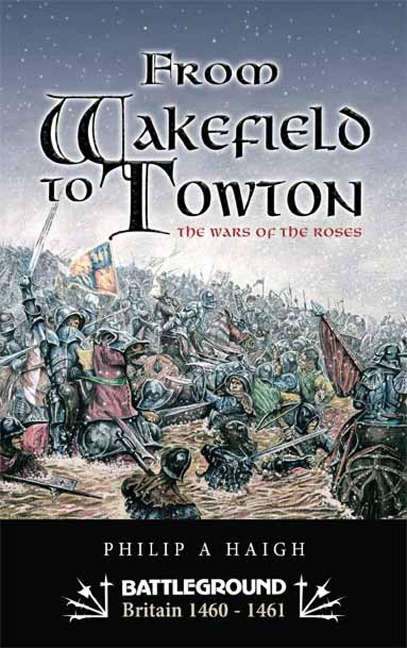 From Wakefield to Towton - Philip Haigh