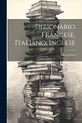 Dizionario Francese, Italiano, Inglese - Alfred Elwes