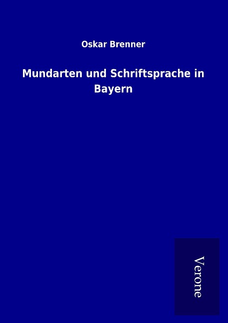 Mundarten und Schriftsprache in Bayern - Oskar Brenner