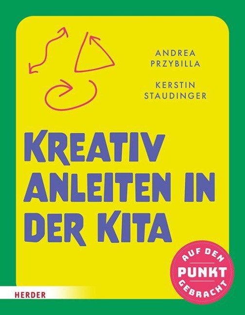 Kreativ anleiten in der Kita - Andrea Przybilla, Kerstin Staudinger