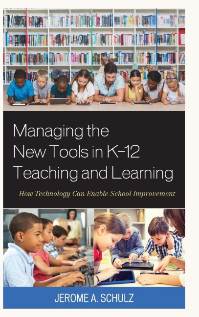 Managing the New Tools in K-12 Teaching and Learning - Jerome A. Schulz
