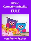 Cover-Bild zum Titel 'Kleine Kosmetiktasche/Etui Eule' von 'Romy Fischer'
